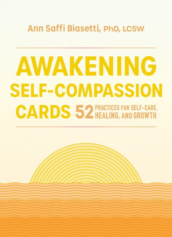 Awakening Self-Compassion Cards: 52 Practices For Self-Care, Healing, and Growth